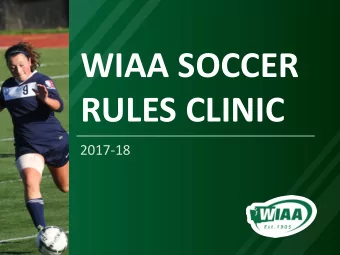 WIAA SOCCER  RULES CLINIC  2017-18  RULES CLINIC PROCEDURE  The 2017-18 Soccer Rules Clinic is