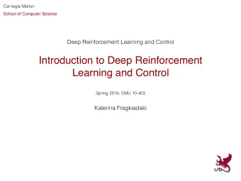 Introduction to Deep Reinforcement  Learning and Control  Spring 2019, CMU 10-403  Katerina