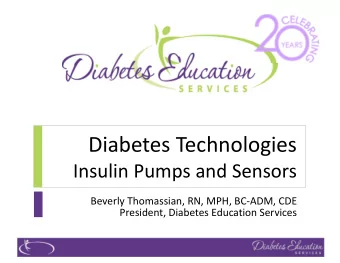 Diabetes Technologies  Insulin Pumps and Sensors  Beverly Thomassian, RN, MPH, BC-ADM, CDE
