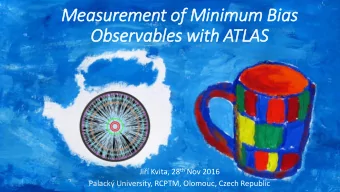Observables wit  ith ATLAS J i Kvita, 28 th Nov 2016 Palac k University, RCPTM, Olomouc,