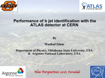 Performance of b jet identification with the  ATLAS detector at CERN  By  Wasikul Islam  Department