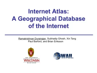 Internet Atlas:  A Geographical Database  of the Internet  Ramakrishnan Durairajan, Subhadip Ghosh,