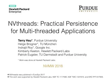 NVthreads: Practical Persistence  for Multi-threaded Applications Terry Hsu* , Purdue University