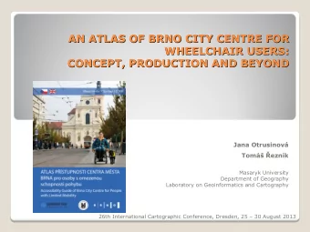 AN ATLAS OF BRNO CITY CENTRE FOR  AN ATLAS OF BRNO CITY CENTRE FOR  WHEELCHAIR USERS:  WHEELCHAIR