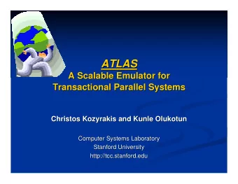 ATLAS  ATLAS  A Scalable Emulator for  A Scalable Emulator for  Transactional Parallel Systems