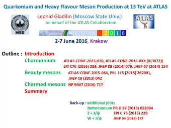 Quarkonium and Heavy Flavour Meson Production at 13 TeV at ATLAS  Leonid Gladilin (Moscow State