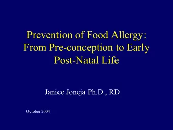 Prevention of Food Allergy:  From Pre-conception to Early  Post-Natal Life  Janice Joneja Ph.D., RD