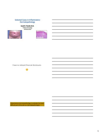 1  Rashes  Garbage in, garbage out!  Ronald M Harris MD, MBA  Pathologists often get very limited