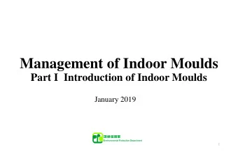 Management of Indoor Moulds  Part I  Introduction of Indoor Moulds  January 2019  1  Management of