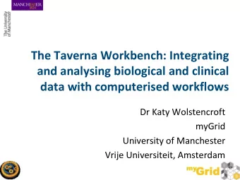 The Taverna Workbench: Integrating  and analysing biological and clinical  data with computerised