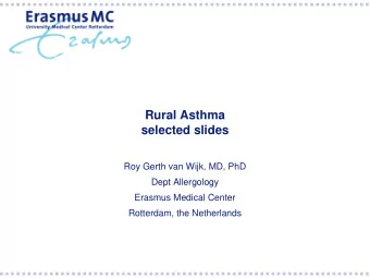 Rural Asthma  selected slides  Roy Gerth van Wijk, MD, PhD  Dept Allergology  Erasmus Medical