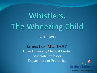 James Fox, MD, FAAP  Duke University Medical Center  Associate Professor  Department of Pediatrics