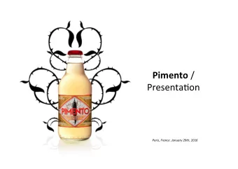 Pimento /  Presenta*on  Paris, France. January 29th, 2016  The story  Id always liked strong