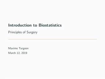 Introduction to Biostatistics  Principles of Surgery  Maxime Turgeon  March 12, 2019  Topics to