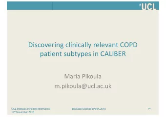 Discovering clinically relevant COPD  patient subtypes in CALIBER  Maria Pikoula
