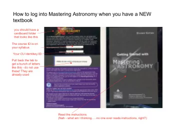 How to log into Mastering Astronomy when you have a NEW  textbook  you should have a  cardboard