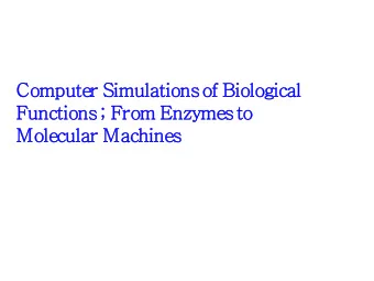 Com  omputer S  Simulation  ons of  of Biol  ologi  ogical  Function  ons ; F  From  om E  Enzymes