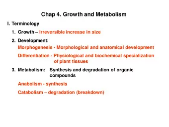Chap 4. Growth and Metabolism  I. Terminology 1. Growth  Irreversible increase in size  2.
