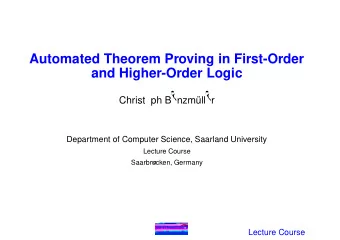 Automated Theorem Proving in First-Order  and Higher-Order Logic  Christoph Benzm  uller