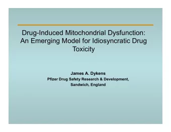 Drug-Induced Mitochondrial Dysfunction:  An Emerging Model for Idiosyncratic Drug  Toxicity  James