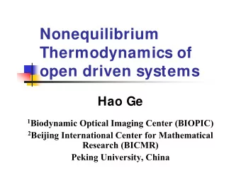 Nonequilibrium  Thermodynamics of  open driven systems  Hao Ge 1 Biodynamic Optical Imaging Center