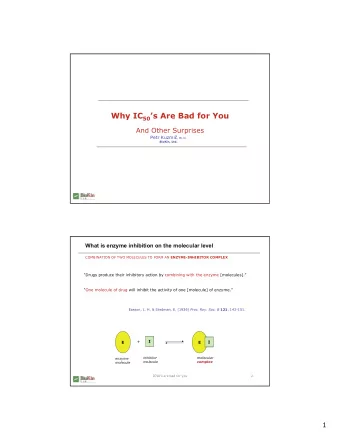 Why IC 50 s Are Bad for You  And Other Surprises Petr Kuzmi  , Ph.D.  BioKin, Ltd.  What is