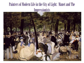 Painters of Modern Life in the City of Light:  Manet and The  Impressionists Manets Paris  By