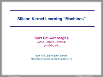 Silicon Kernel Learning Machines  Gert Cauwenberghs  Johns Hopkins University  gert@jhu.edu