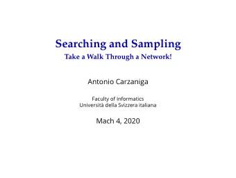 Searching and Sampling  Take a Walk Through a Network!  Antonio Carzaniga  Faculty of Informatics