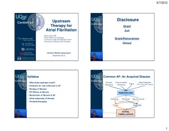 Disclosure  Upstream  Therapy for  Grant  Atrial Fibrillation  Zoll  Jeffrey Olgin, MD  Chief,