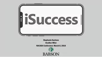 iSuccess  Stephanie Kuchova  Heather Miler  NACADA Conference: March 8, 2018  Success  C OLLEGE
