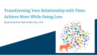 Transforming Your Relationship with Time:  Achieve More While Doing Less  By Jamie Jackson