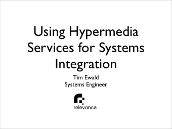 Using Hypermedia  Services for Systems  Integration  Tim Ewald  Systems Engineer  I dig REST