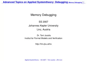 Memory Debugging  SS 2007  Johannes Kepler University  Linz, Austria  Dr. Toni Jussila  Institut