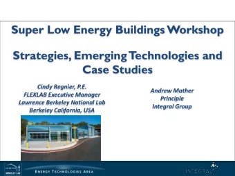 Super Low Energy Buildings Workshop  Strategies, Emerging T  echnologies and  Case Studies  Cindy