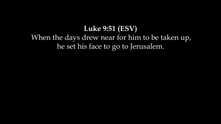 luke 9 51 esv when the days drew near for him to be taken