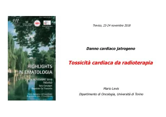 Tossicit cardiaca da radioterapia  Mario Levis  Dipartimento di Oncologia, Universit di Torino