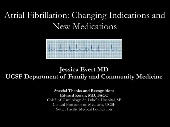 Atrial Fibrillation: Changing Indications and  New Medications  Jessica Evert MD  UCSF Department