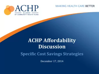 ACHP Affordability  Discussion  Specific Cost Savings Strategies  December 17, 2014  ACHP News and