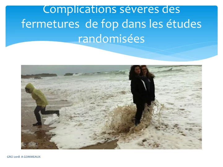 complications s veres des fermetures de fop dans les