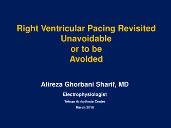 Right Ventricular Pacing Revisited  Unavoidable  or to be  Avoided  Alireza Ghorbani Sharif, MD