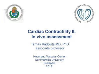Cardiac Contractility II.  In vivo assessment Tams Radovits MD, PhD  associate professor  Heart