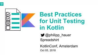 Best Practices  for Unit Testing  in Kotlin  @philipp_hauer  Spreadshirt  KotlinConf, Amsterdam