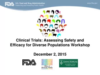 Clinical Trials: Assessing Safety and  Efficacy for Diverse Populations Workshop  December 2, 2015