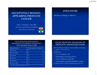 DECEPTIVELY BENIGN-  I have nothing to disclose  APPEARING PROSTATE  CANCER  Peter A. Humphrey,