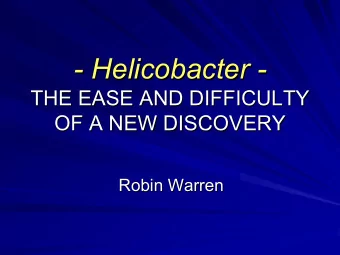 - Helicobacter  Helicobacter -  -  -  THE EASE AND DIFFICULTY  THE EASE AND DIFFICULTY  OF A NEW