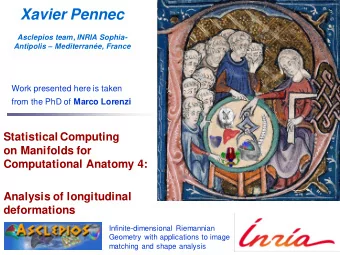 Xavier Pennec  Asclepios team, INRIA Sophia- Antipolis  Mediterrane, France  Work presented