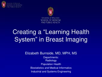 System in Breast Imaging  Elizabeth Burnside, MD, MPH, MS  Departments:  Radiology  Population