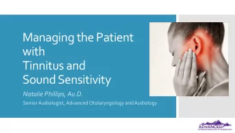 Managing the Patient  with  Tinnitus and  Sound Sensitivity  Natalie Phillips, Au.D.  Senior