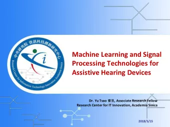 Machine Learning and Signal  Processing Technologies for  Assistive Hearing Devices Dr. Yu Tsao